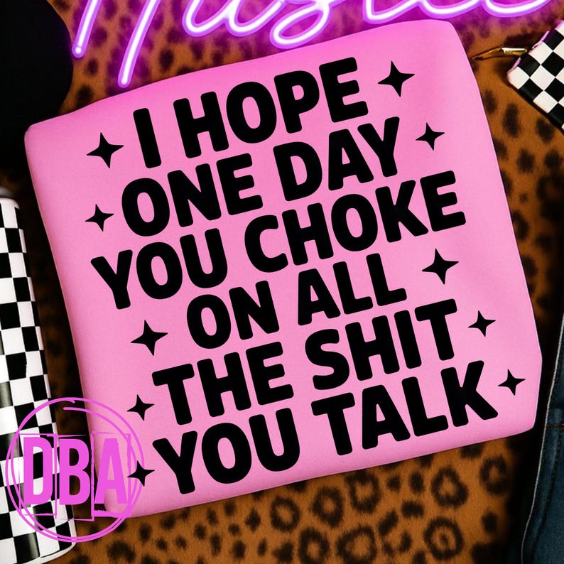 I Hope One Day You Choke PNG | Sarcastic Quote Design | Adult Humor ...