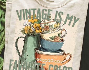 Vintage Is My Favorite Color PNG | Vintage Kitchen Teacups Floral Design | Retro Cottage Sublimation
