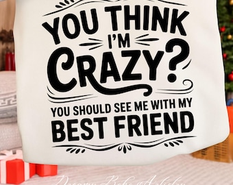 You Think I'm Crazy, You Should See Me With PNG | Sarcasm Quote |  Digital Download