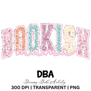 May include: A graphic design featuring the word "BOOKISH" in a collegiate style, with each letter filled with a floral pattern. Below, the word "mama" is written in a cursive font. The design includes the text "DBA Dreamy Boho Artistry".