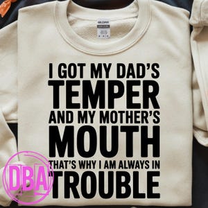 I got my dad's temper and my mother's mouth that's why i am always in trouble, funny dad mom saying png, Dark humor Png (Digital Download)