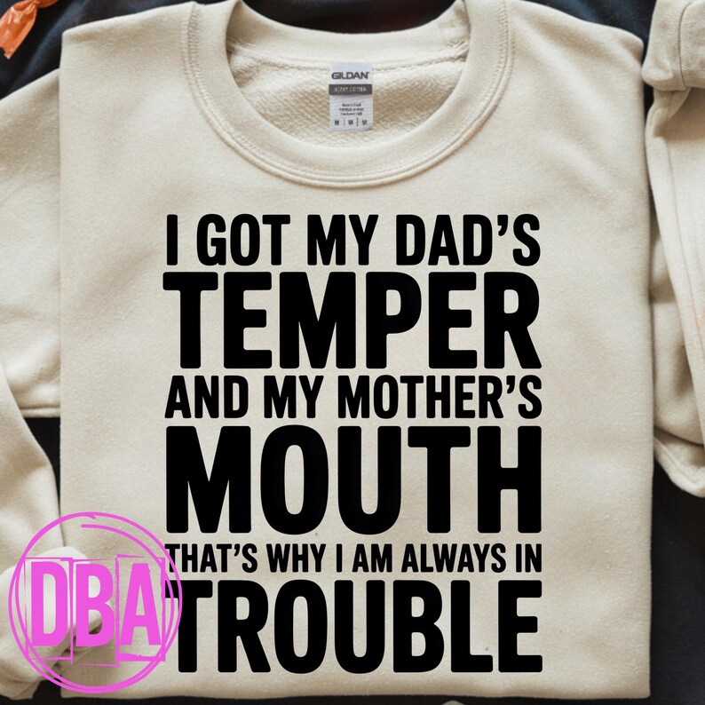 I got my dad's temper and my mother's mouth that's why i am always in trouble, funny dad mom saying png, Dark humor Png (Digital Download)