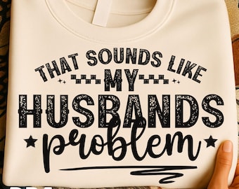 That Sounds Like My Husband’s Problem PNG | Funny Wife Quote Design | Sarcastic Marriage Humor