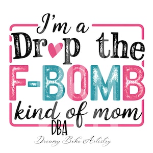 Lassen Sie die F-Bombe fallen Mama Snarky PNG Sarkastische Mutter Png Lustige Mutter Sprüche Hemd Png Snarky Mom Sublimation Fluchen Png Sassy Lustige Mutterschaft