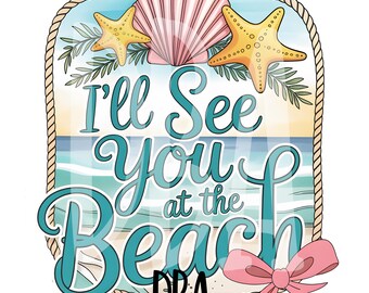 May include: A turquoise blue and white graphic with the text "I'll See You at the Beach" in a decorative font. The graphic features a seashell, two starfish, and a pink bow. The text "Dreamy DBA Artistry" is at the bottom of the graphic.
