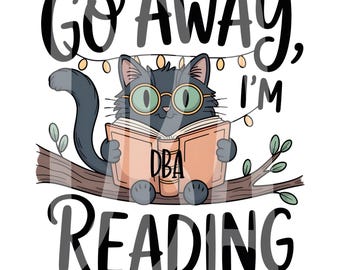 Go Away, I'm Reading Cat Png | Quirky Crazy Cat Book Lover Sublimation Design