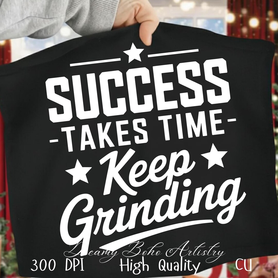 Success Takes Time Keep Grinding PNG Motivational Shirt Design - Etsy