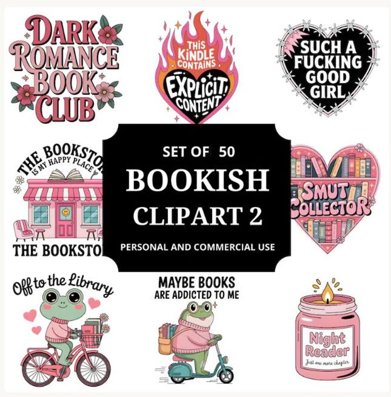 May include: A collection of 50 bookish clipart images with various designs. Includes text such as "Dark Romance Book Club", "Explicit Content", and "Such a Fucking Good Girl". Other images feature a bookstore, frogs, and a candle.
