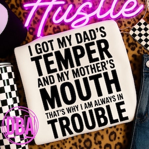 I got my dad's temper and my mother's mouth that's why i am always in trouble, funny dad mom saying png, Dark humor Png (Digital Download)