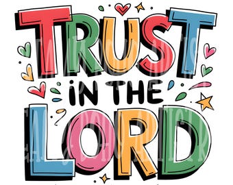 May include: A colorful graphic with the words "TRUST IN THE LORD" in bold, outlined letters. The text is in various colors, including red, green, yellow, pink, and blue, with decorative hearts and stars. The words "Dreamy Boho Artistry" are at the bottom.