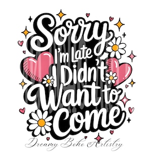Sorry, ik ben laat png grappige sarcastische typografie humor gezegde clipart geestelijke gezondheid citaat herkenbare zin meme trendy populair cadeau zelfliefde