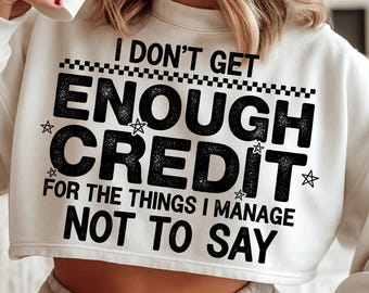 I Don’t Get Enough Credit for the Things I Manage Not to Say PNG | Sarcasm