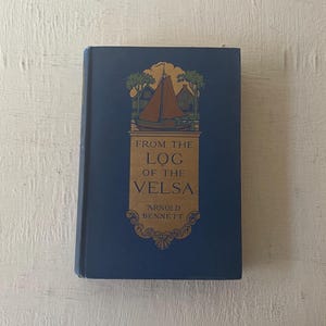 antique book, From The Log of the Velsa, Arnold Bennett, 1914, European sail boat journey, illustrated, from Diz Has Neat Stuff