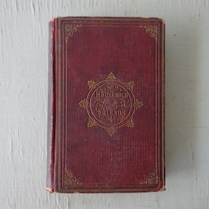 antique book, Household Friends for Every Season, 1864, illustrated literature, ornate book, free shipping from Diz Has Neat Stuff