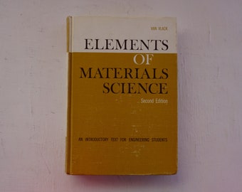 May include: A yellow book titled "Elements of Materials Science" by Van Vlack, Second Edition. An introductory text for engineering students.