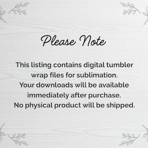 Digital download notice graphic for tumbler wrap files explaining PNG and PDF sublimation templates included, instant download after purchase, and no physical product will be shipped, displayed on a light wood background with decorative leaves.