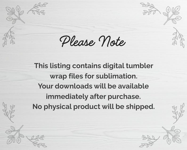 Digital download notice graphic for tumbler wrap files explaining PNG and PDF sublimation templates included, instant download after purchase, and no physical product will be shipped, displayed on a light wood background with decorative leaves.