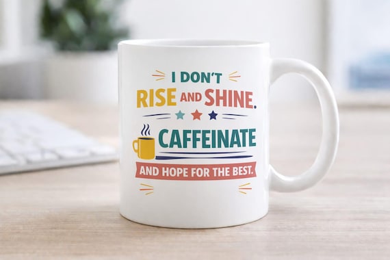 I Don’t Rise and Shine – I Caffeinate and Hope for the Best Mug