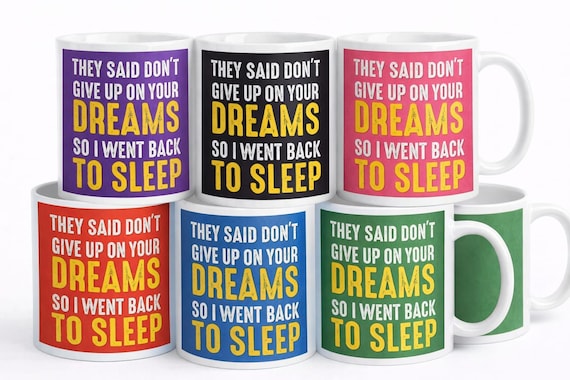 They Said Don’t Give Up on Your Dreams Mug