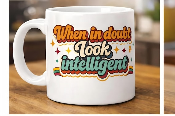 When in Doubt, Look Intelligent Funny Mug