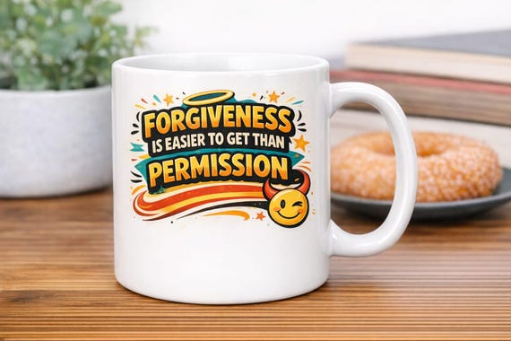 Forgiveness Is Easier to Get Than Permission Funny Mug