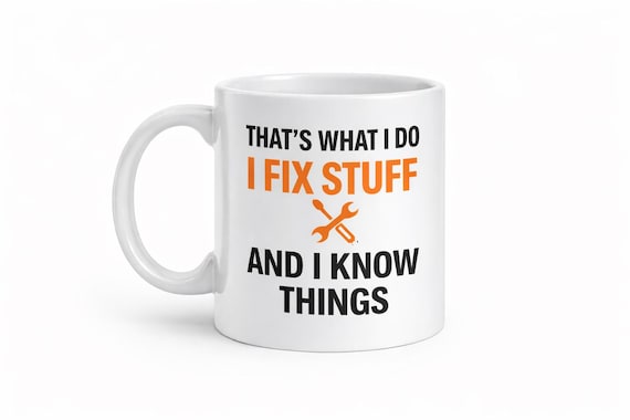 That’s What I Do – I Fix Stuff and I Know Things Mug