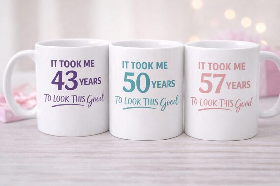 Funny Birthday Mug – “It Took Me [...] Years to Look This Good”