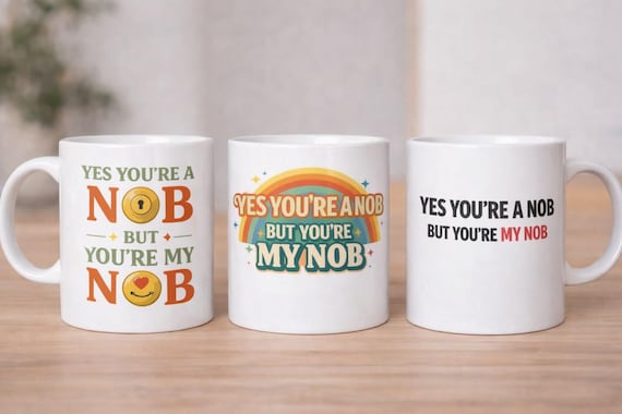 Yes You’re a Nob… But You’re My Nob Mug