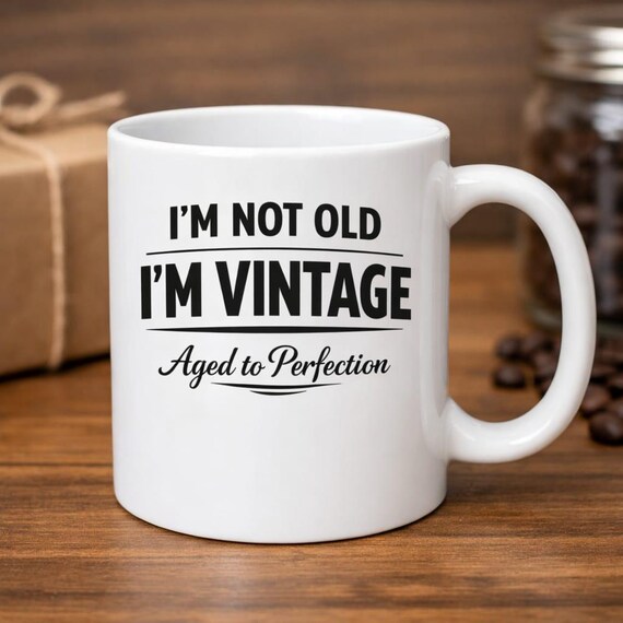 Funny Birthday Mug – I’m Not Old, I’m Vintage