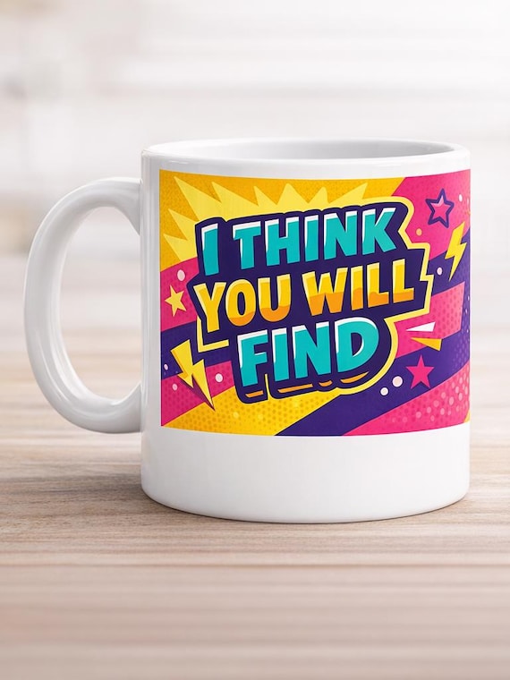 I Think You Will Find… I’m Always Right!