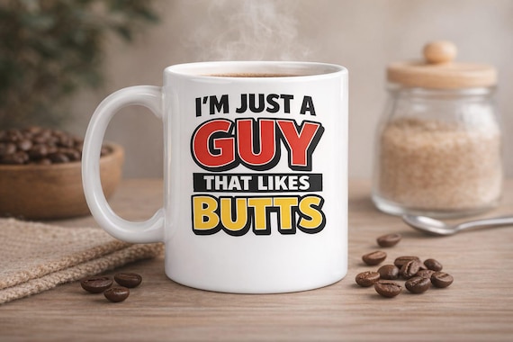 I’m Just a Guy That Likes Butts Funny Mug