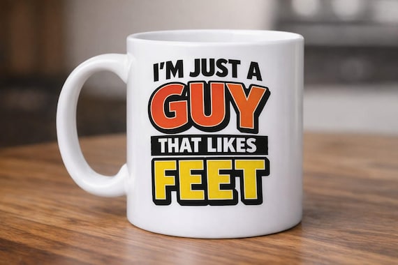 Funny Novelty Mug – “I’m Just a Guy That Likes Feet” | Humour Coffee Cup | Gift for Him