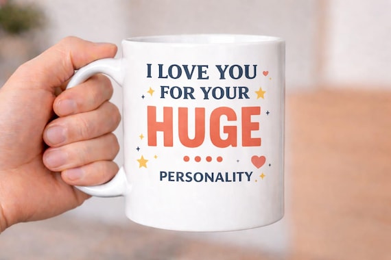 I Love You for Your Huge Personality Mug