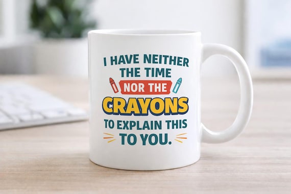 I Have Neither the Time Nor the Crayons Mug