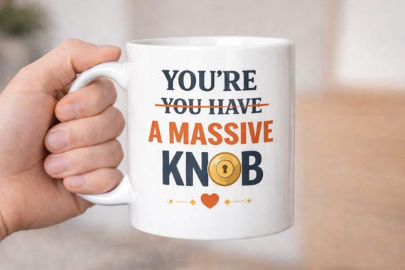 You’re… You Have a Massive Knob Mug