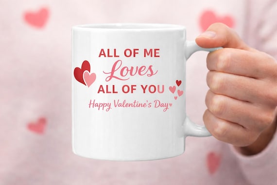 All Of Me Loves All Of You Mug – Valentine’s Day Gift for Couples – Romantic Love Coffee mug-Anniversary Gift – Boyfriend Girlfriend Present