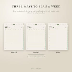 May include: A digital planner display featuring three distinct weekly layouts labeled Classic, Hourly, and Open. The text reads THREE WAYS TO PLAN A WEEK, Every week comes in all three layouts, cross-linked, Switch style week to week without ever losing your place, ALL THREE INCLUDED, and QUIET STUDY.