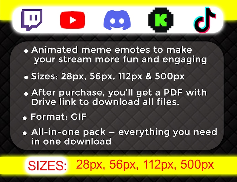 May include: Image featuring social media icons for Twitch, YouTube, Discord, Kick, and TikTok. Text describes animated meme emotes for streams, available in various sizes: 28px, 56px, 112px, and 500px. The format is GIF, and includes a PDF download link.