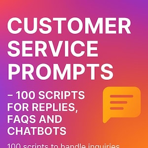 May include: A digital graphic with a gradient background of purple, pink, and orange. The text reads "CUSTOMER SERVICE PROMPTS" and "- 100 SCRIPTS FOR REPLIES, FAQS AND CHATBOTS." An orange speech bubble icon is on the right.