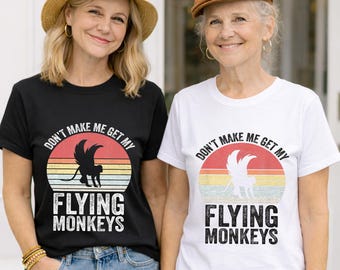 Don’t Make Me Get My Flying Monkeys Shirt – Retro Humor