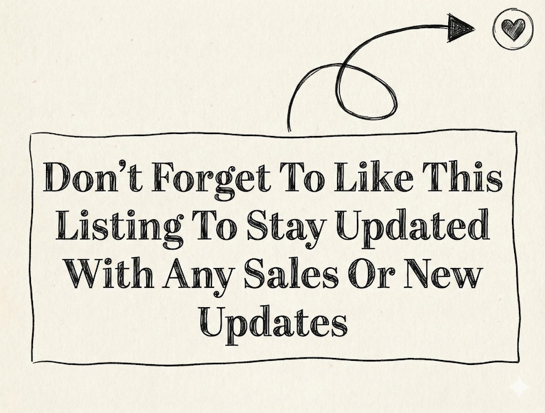 May include: A hand-drawn image on a cream background with the text "Don't Forget To Like This Listing To Stay Updated With Any Sales Or New Updates." A heart icon is in the upper right corner.