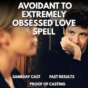 May include: Image with text: "Avoidant to Extremely Obsessed Love Spell." The image features two people, one in soft focus, and a man looking thoughtful. Text at the bottom reads "Sameday Cast, Fast Results, Proof of Casting."