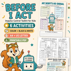 May include: A printable impulse control toolkit for kids titled Before I Act, featuring a cartoon squirrel and robot. Includes 6 activities in color and black and white, available in A4 and US Letter sizes as a PDF, with a My Body's Go Signal worksheet.