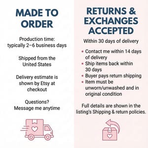 May include: Image with text about made-to-order items and returns. Text includes production time, shipping from the United States, and delivery estimates. Also, it mentions returns and exchanges are accepted within 30 days of delivery.