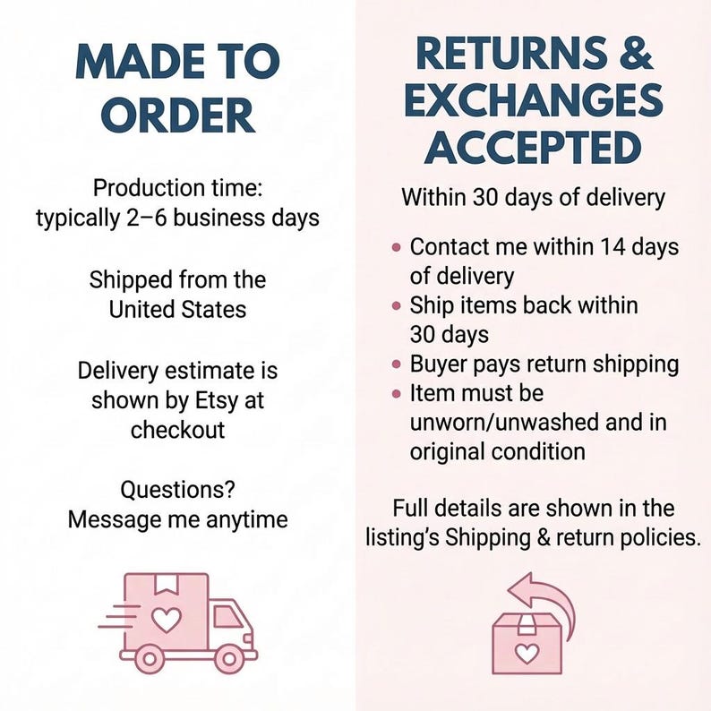 May include: Image with text about made-to-order items and returns. Text includes production time, shipping from the United States, and delivery estimates. Also, it mentions returns and exchanges are accepted within 30 days of delivery.