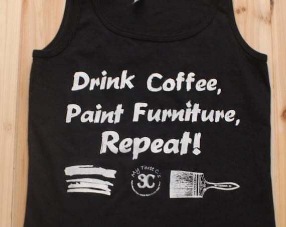 Drink Coffee, Paint Furniture, Repeat Tank Top