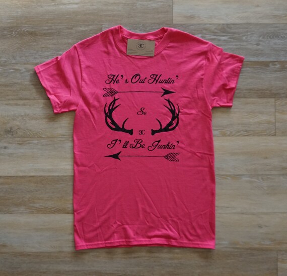 CLEARANCE! He's Out Huntin', I'll Be Junkin', Junking, T-shirt, Junkin, Antlers, Arrows, Outdoors, Hunting, Tee