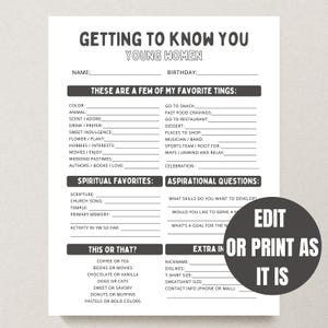May include: A black and white printable worksheet titled "Getting to Know You" for young women. The worksheet includes fill-in sections for favorites, spiritual preferences, and aspirational questions. A circular graphic on the right says "Edit or Print as It Is."