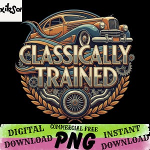 May include: A digital graphic featuring a vintage car in shades of orange and blue, with the text "CLASSICALLY TRAINED" in a stylized font. The design includes gears, a laurel wreath, and a wheel, set against a black background.