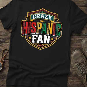 Crazy Hispanic Fan T-Shirt - Vibrant Latino Pride Crest Graphic Tee - Heritage Fan Apparel - Retro Style Hispanic Culture Shirt